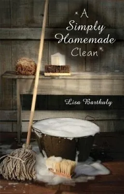 £14.18 • Buy A Simply Homemade Clean: How To Make Your Own Cleaning Products By Lisa Barthuly