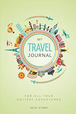 My Travel Journal: A Journal For 5 Family Vacations: 10 - 15 Years • $4.49