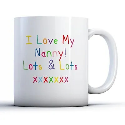 I Love My Nanny Lots & Lots - Printed Mug • £9.99