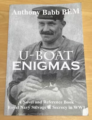 U-BOAT ENIGMAS Royal Navy Salvage & Secrecy In WW1 Book By Anthony Babb BEM • £6.99