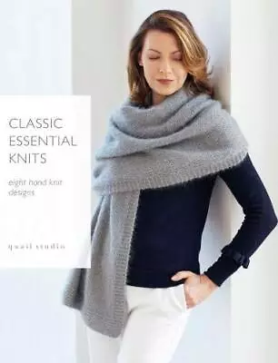 Classic Essential Knits: 8 Hand Knit Designs By Quail Studio By Quail Studio NE • £8.15