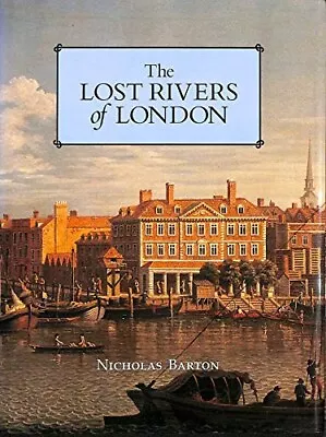 The Lost Rivers Of London: A Study Of Their Effects Upon London And... • £8.49