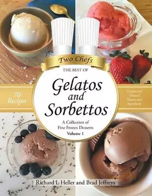 Gelatos And Sorbettos: A Collection Of Fine Frozen Desserts (Volume 1): The Best • $69.44