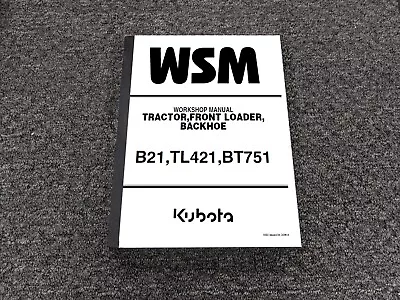 Kubota B21 Tractor TL421 Front Loader BT751 Backhoe Shop Service Repair Manual • $209.30