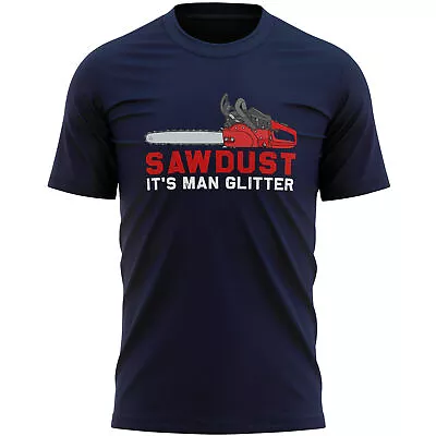 Sawdust Its Man Glitter Mens T Shirt Shirt Funny Birthday Him Chainsaw Tools ... • £15.99