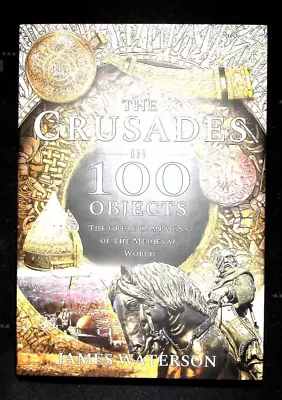 The Crusades In 100 Objects : The Great Campaigns Of The Medieval World Hardback • £15.99