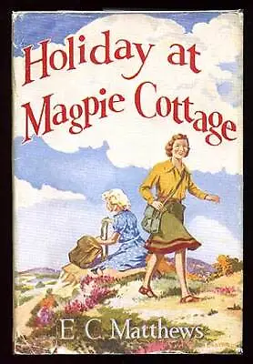 E C MATTHEWS / Holiday At Magpie Cottage 1st Edition 1953 • $25