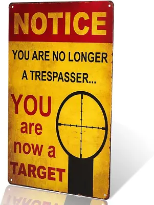$15.61 • Buy -Notice You Are No Longer A Trespasser - You Are Now A Target – Funny Metal Sign