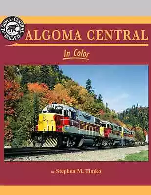 Algoma Central In Color By Stephen M. Timko From Morning Sun Books • $54.99