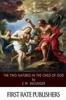 The Two Natures In The Child Of God By Dr. Bullinger E W: New • $10.03