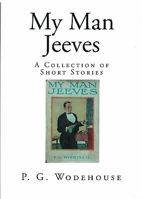 My Man Jeeves: A Collection Of Short Stories P G Wodehouse • £13.50