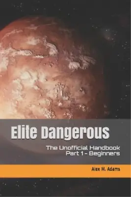 Alex M Adams Elite Dangerous - The Unofficial Handbook (Paperback) (US IMPORT) • $54.56