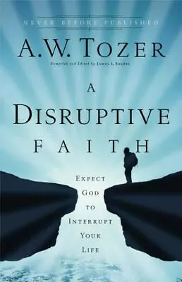 A Disruptive Faith: Expect God To Interrupt Your Life Tozer A. W. Paperback Us • $6.99