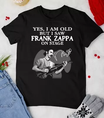 Im Old But I Saw Frank Zappa Signed T-shirt Black Unisex New Shirt • $18.99