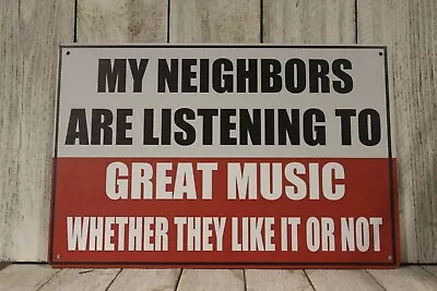 My Neighbors Are Listening To Great Music Tin Metal Sign Funny • $10.97