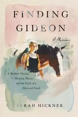Finding Gideon: A Broken Dream A Missing Horse And The Faith Of A Mustard Seed • $19.94
