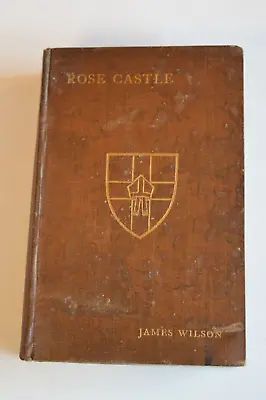 £21.99 • Buy Rose Castle By James Wilson Hardback 1st Edition 1912 No Dustwrapper