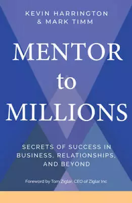 Mentor To Millions: Secrets Of Success In Business Relationships And - GOOD • $5.18