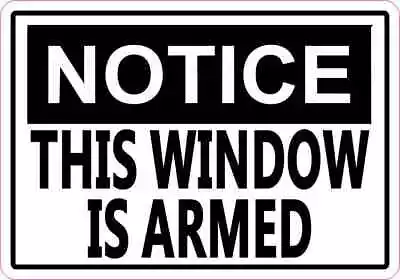 5x3.5 Notice This Window Is Armed Magnet Magnetic Vinyl Door Sign Decal Magnets • $10.99