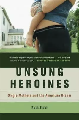 Unsung Heroines: Single Mothers And The American Dream  Paperback Used - Good • $6.09