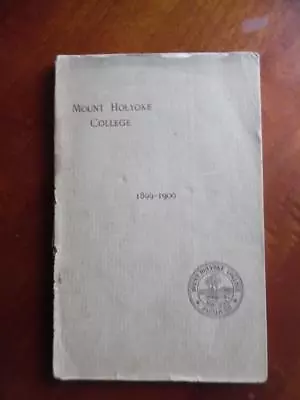1899-1900 Mount Holyoke College Catalog With Student Faculty Lists Courses More  • $24.95