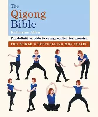 The Qigong Bible: The Definitive Guide To Energy Cultivation Exercise By Katheri • £23.99