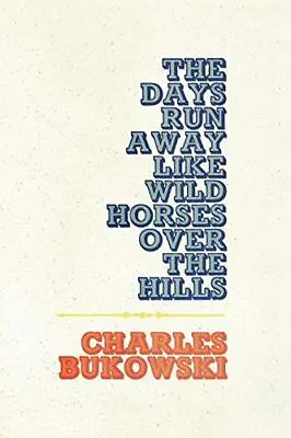 The Days Run Away Like Wild Horses By Bukowski Charles Paperback Book The Cheap • £7.99