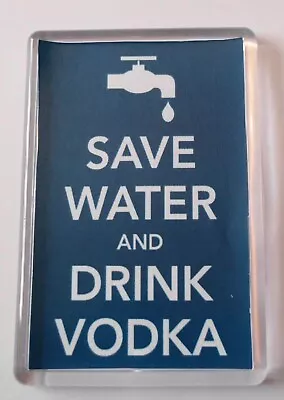 Blue - Save Water And Drink Vodka Magnet • £2.20