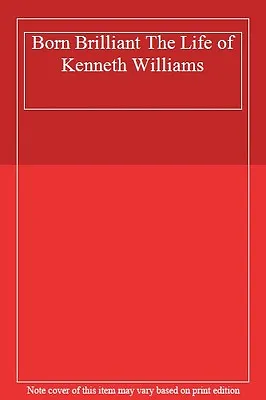 Born Brilliant The Life Of Kenneth Williams • £3.28