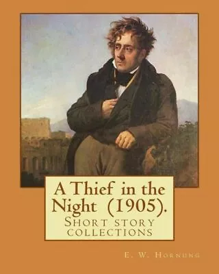 A Thief In The Night (1905)  By: E  W  Hornung: A Thief In The Night Is The... • $11.39