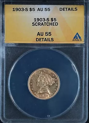 1903-s $5 Liberty Gold Half Eagle Coin - ANACS AU-55 Details Scratched • $475