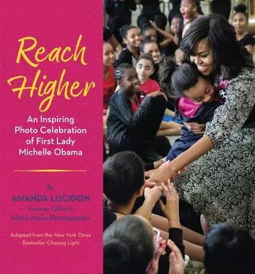 Reach Higher : An Inspiring Photo Celebration Of First Lady Michelle Obama By... • $4.99