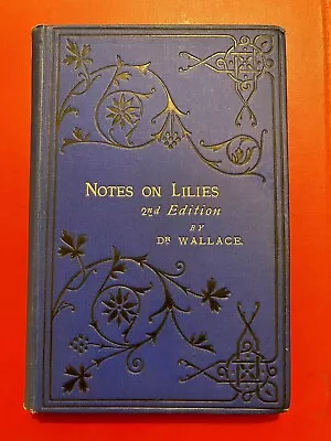 Notes On Lilies; Dr Wallace 2nd Ed. 1879 Vintage Book On Lilies & Their Culture • £9.99