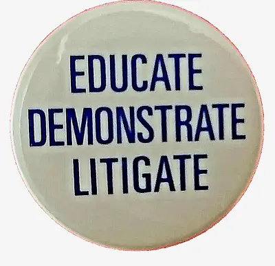 EDUCATE - DEMONSTRATE - LITIGATE 1982 Civil Rights - Peace Protest Button  • $8