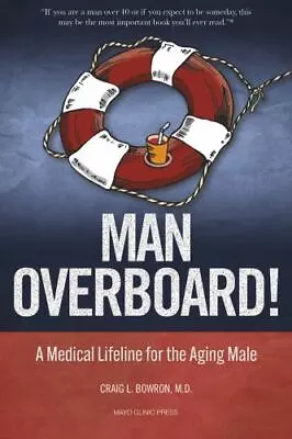 Man Overboard!: A Medical Lifeline For The Aging Male Bowron MD  FACP Dr. Crai • $11.13