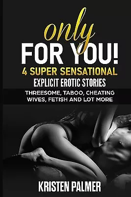 Only For You 4 Super Sensational Explicit Erotic Stories Thre By Palmer Kirsten • $43.97