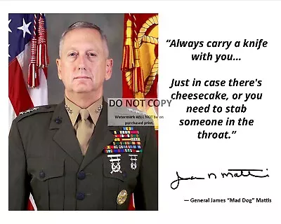 GENERAL JAMES  MAD DOG  MATTIS QUOTE W/ FACSIMILE AUTOGRAPH - 8X10 PHOTO (PQ029) • $8.87