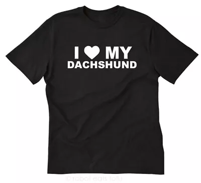 I Love My Dachshund T-shirt Funny Dog Dogs Pet Tee Shirt Hot Dog Weiner Dog • $17.06