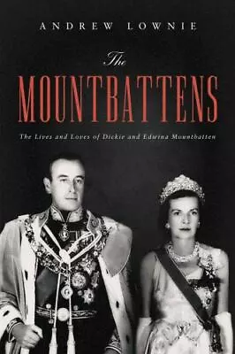 The Mountbattens: The Lives And Loves Of Dickie And Edwina Mountbatten  Hardcov • $18.39