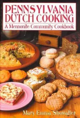 Pennsylvania Dutch Cooking: A Mennonite Community Cookbook Showalter Mary E. H • $7.79