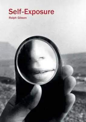 Ralph Gibson: Self-Exposure: An Unauthorized Autobiography By Ralph Gibson: Used • $30.89