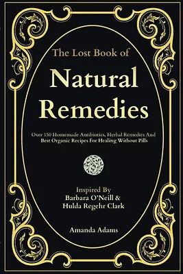 The Lost Book Of Simple Herbal Remedies: Discover Over 150 Herbal Medicine For.. • £22.70