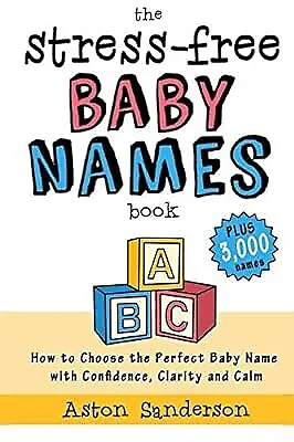 The Stress-Free Baby Names Book: How To Choose The Perfect Baby Name With Confid • £2.38