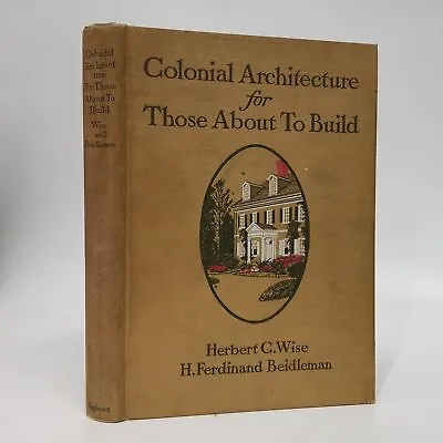 $20 • Buy Colonial Architecture For Those About To Build (1913)Herbert Wise