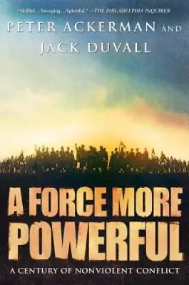 A Force More Powerful: A Century Of Non-violent Conflict - Paperback - GOOD • $3.73