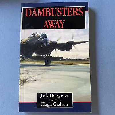 Dambusters Away By Jack Holsgrove With Hugh Graham. Paperback Book. Free Post • £8.99