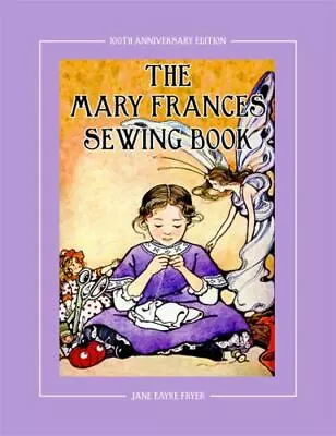 The Mary Frances Sewing Book 100th Anniversary Edition : A Childrens... • $22.50