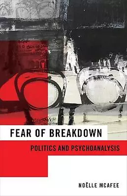 Fear Of Breakdown: Politics And Psychoanalysis By No?lle McAfee (English) Paperb • $45.49