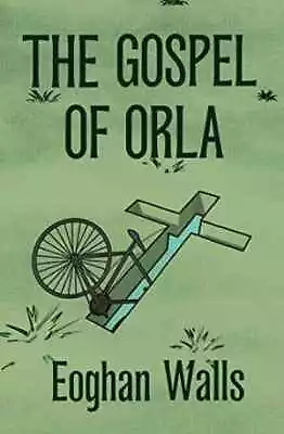 The Gospel Of Orla - Paperback By Walls Eoghan - Very Good • $5.65