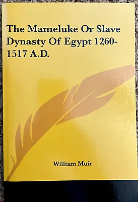 The Mameluke Or Slave Dynasty Of Egypt 1260-1517 A.D.by William Muir (2007 PB ) • $13.99